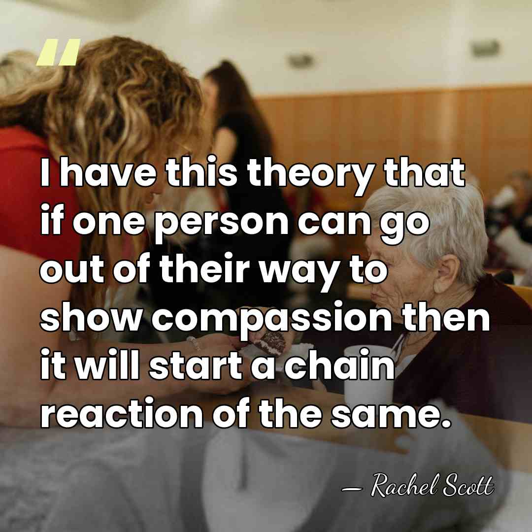 I have this theory that if one person can go out of&hellip; - Rachel Scott