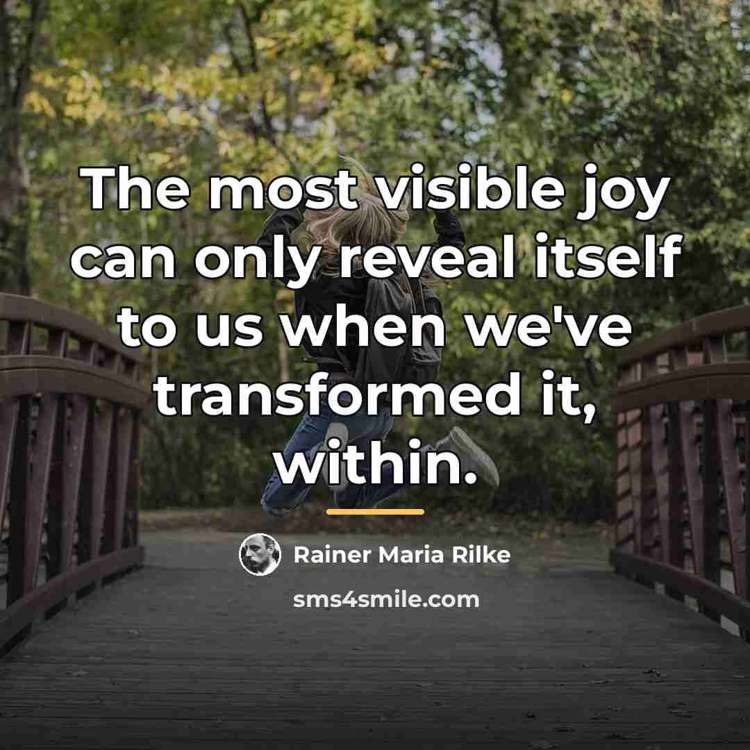 “The most visible joy can only reveal itself to us…” quote by Rainer Maria Rilke