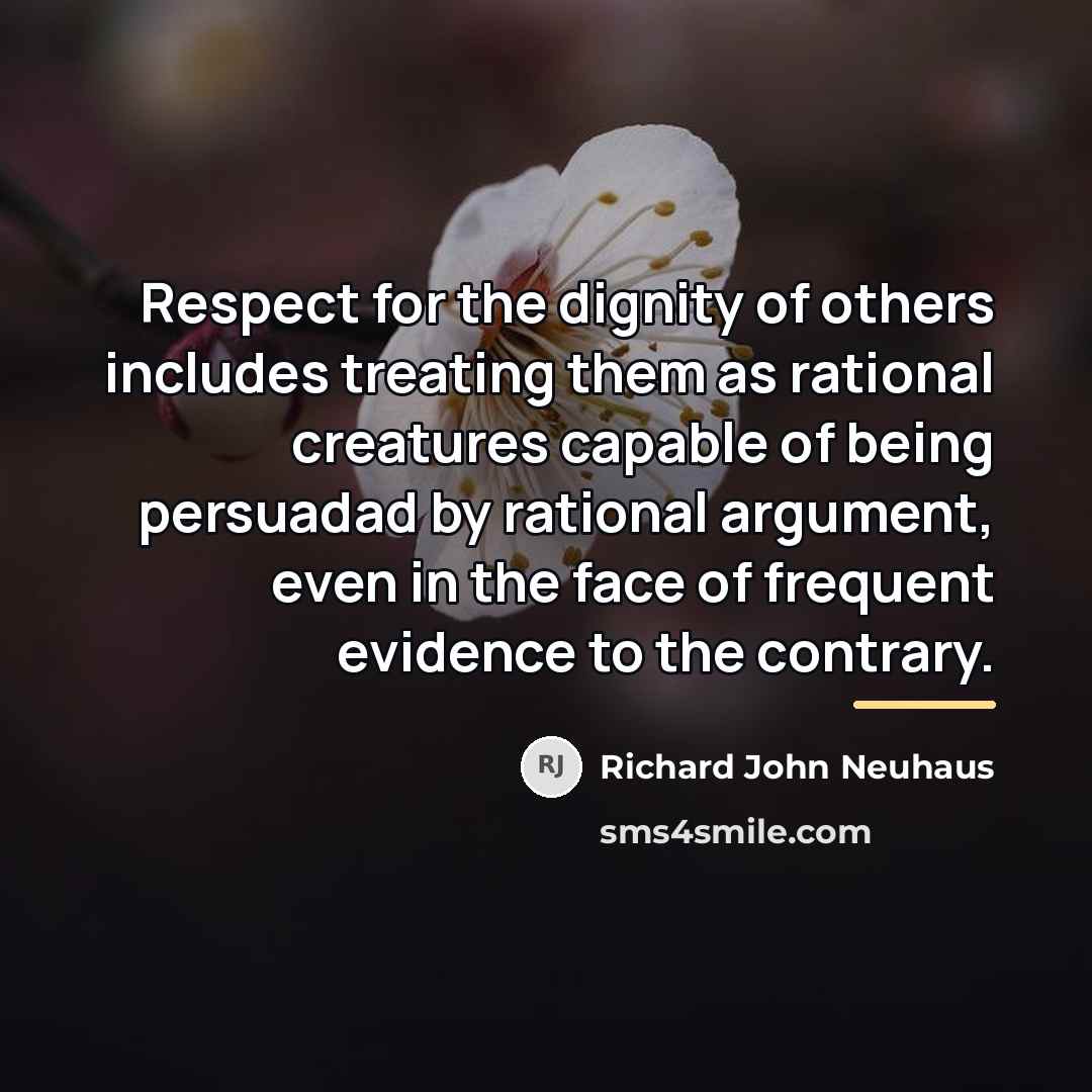 “Respect for the dignity of others includes treating them as…” quote by Richard John Neuhaus