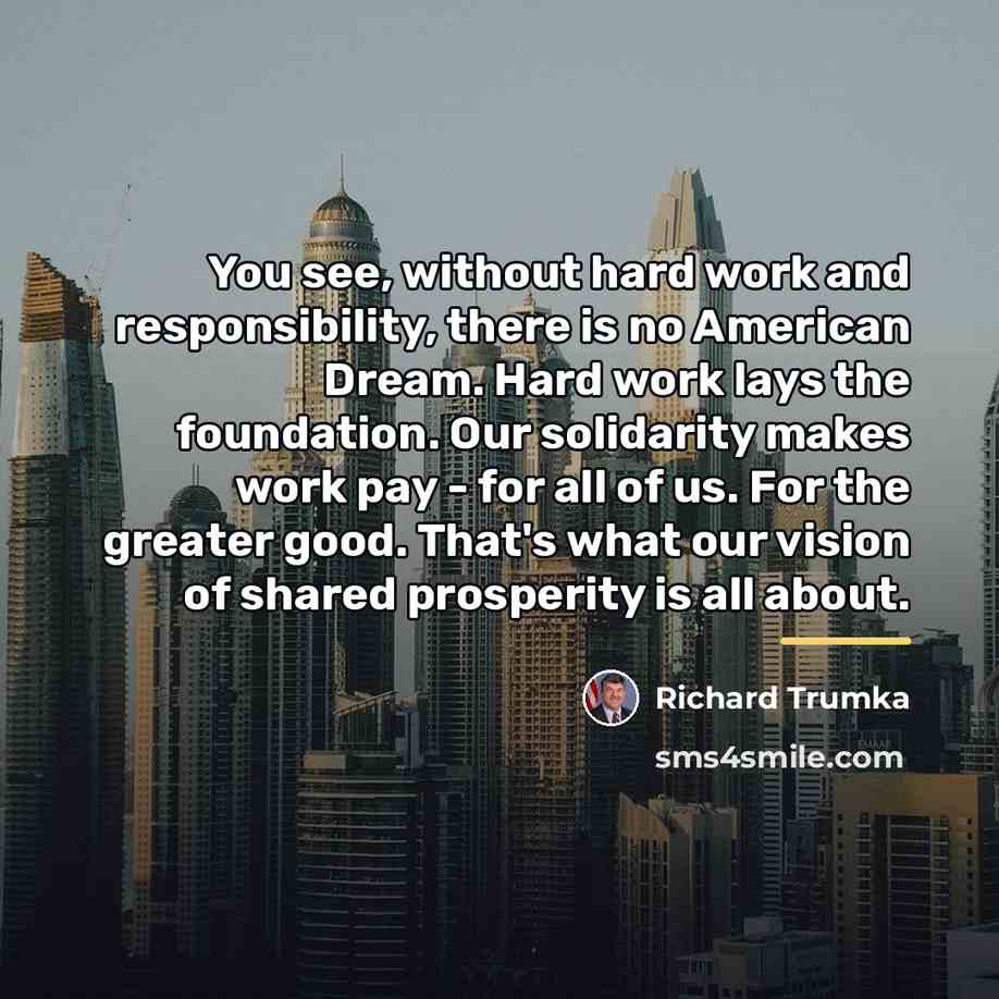 “You see, without hard work and responsibility, there is no…” quote by Richard Trumka