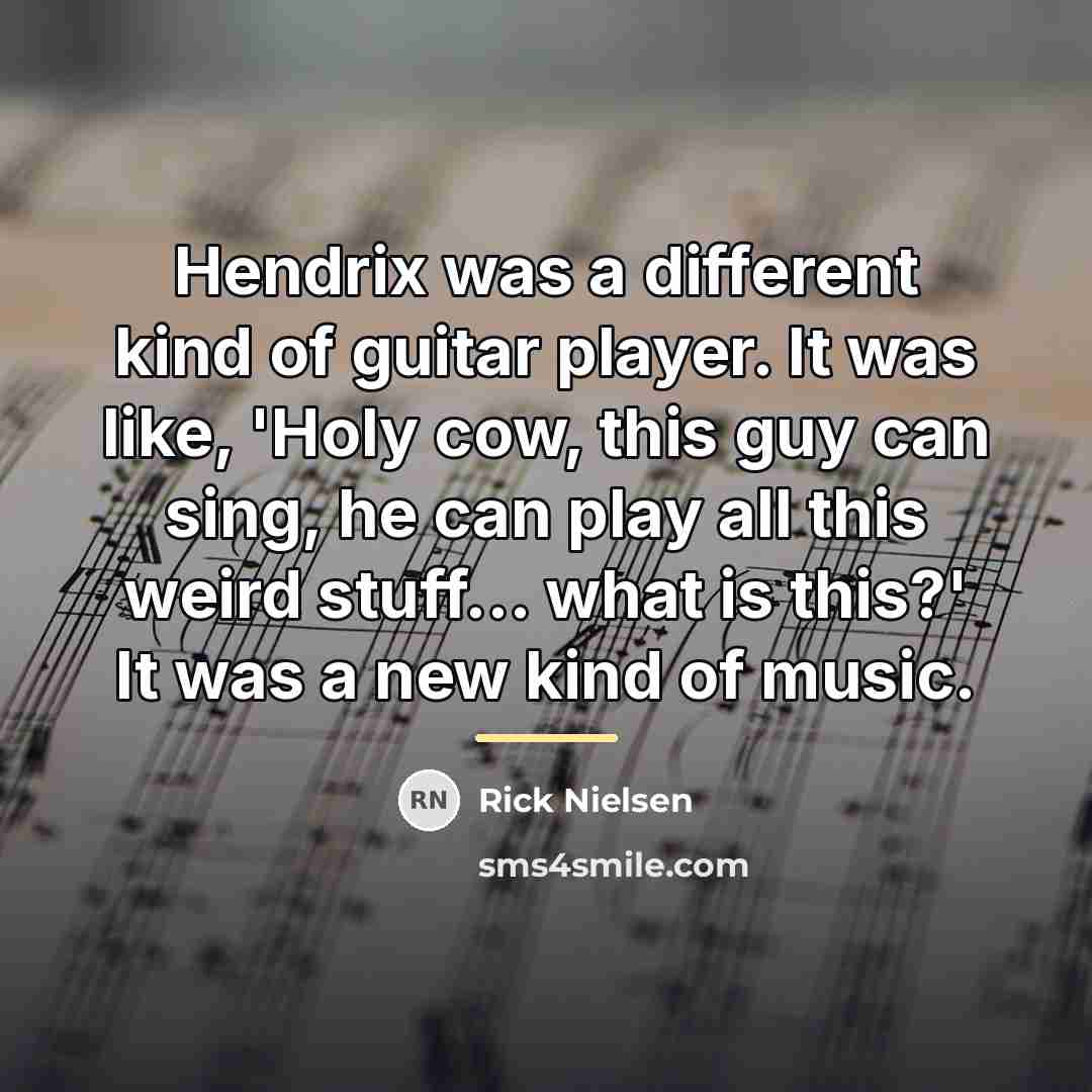 “Hendrix was a different kind of guitar player. It was…” quote by Rick Nielsen