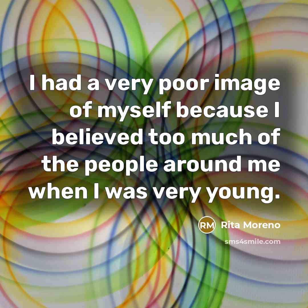 “I had a very poor image of myself because I…” quote by Rita Moreno