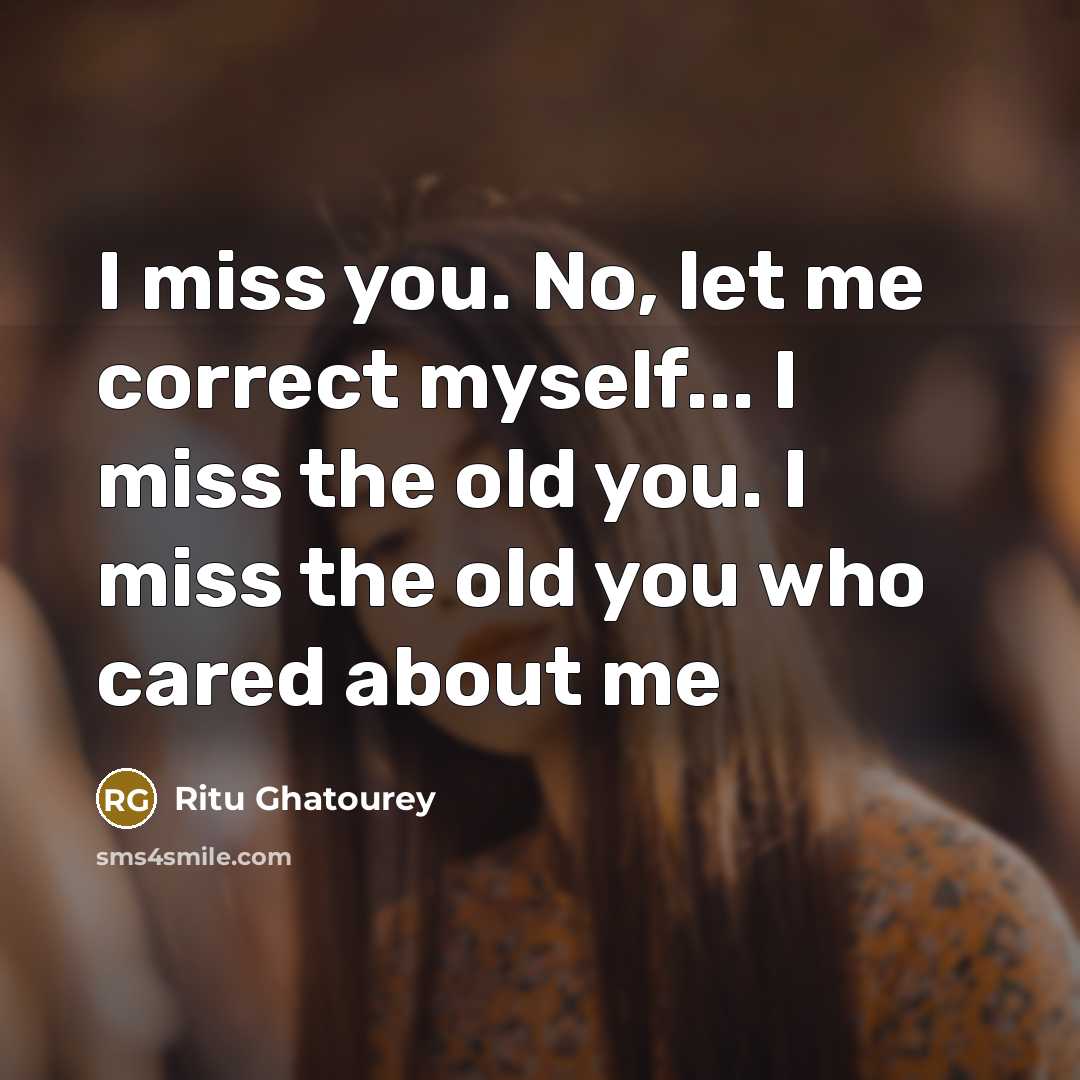 “I miss you. No, let me correct myself... I miss…” quote by Ritu Ghatourey