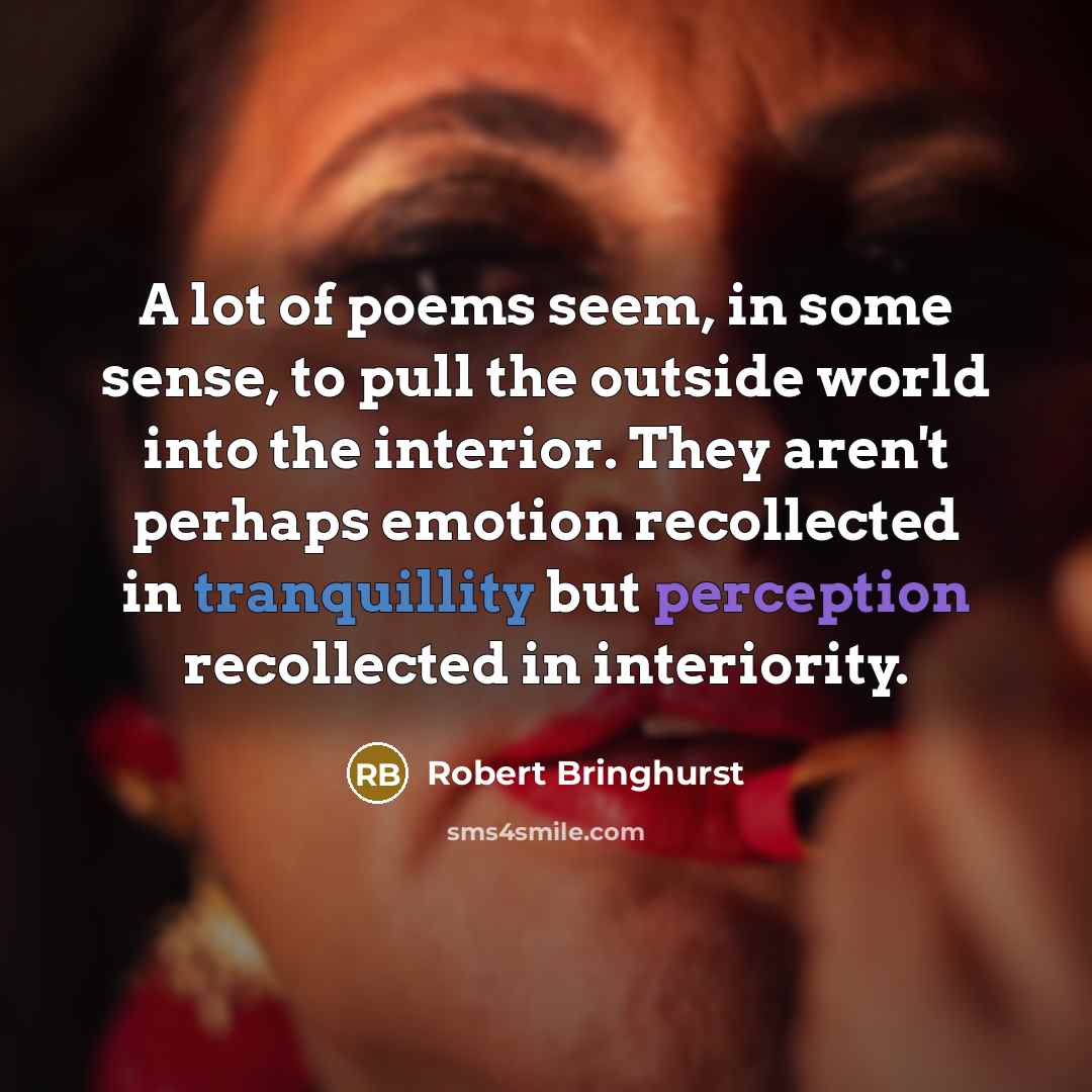 “A lot of poems seem, in some sense, to pull…” quote by Robert Bringhurst