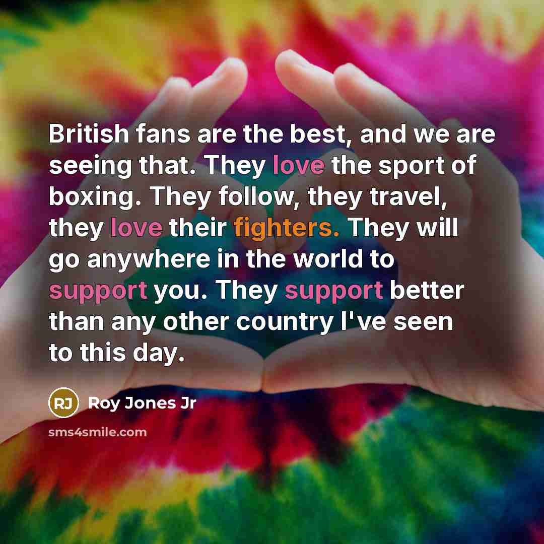 “British fans are the best, and we are seeing that.…” quote by Roy Jones Jr