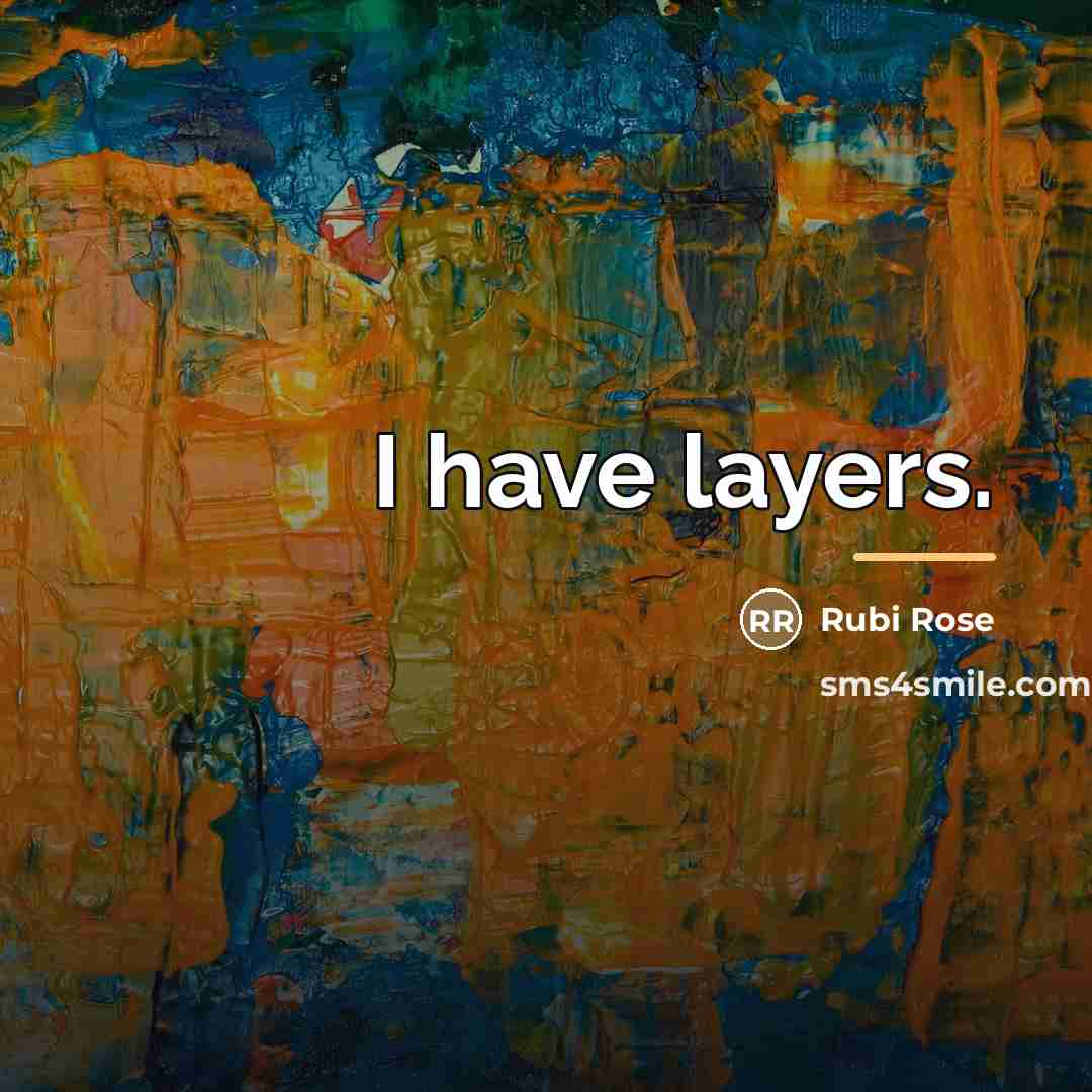 “I have layers.…” quote by Rubi Rose