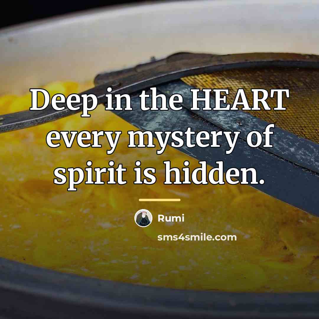 “Deep in the HEART every mystery of spirit is hidden.…” quote by Rumi