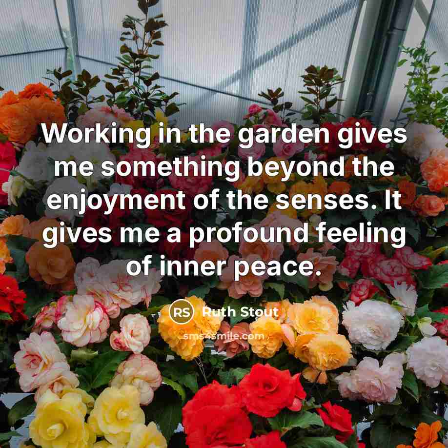 “Working in the garden gives me something beyond the enjoyment…” quote by Ruth Stout