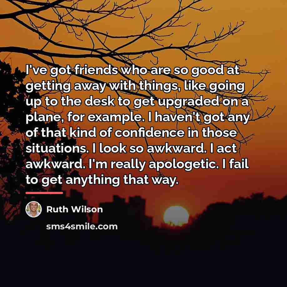 “I've got friends who are so good at getting away…” quote by Ruth Wilson