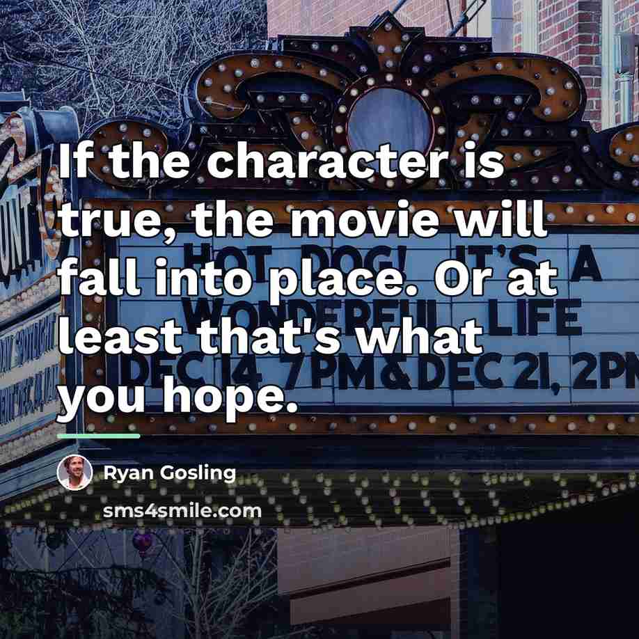 “If the character is true, the movie will fall into…” quote by Ryan Gosling