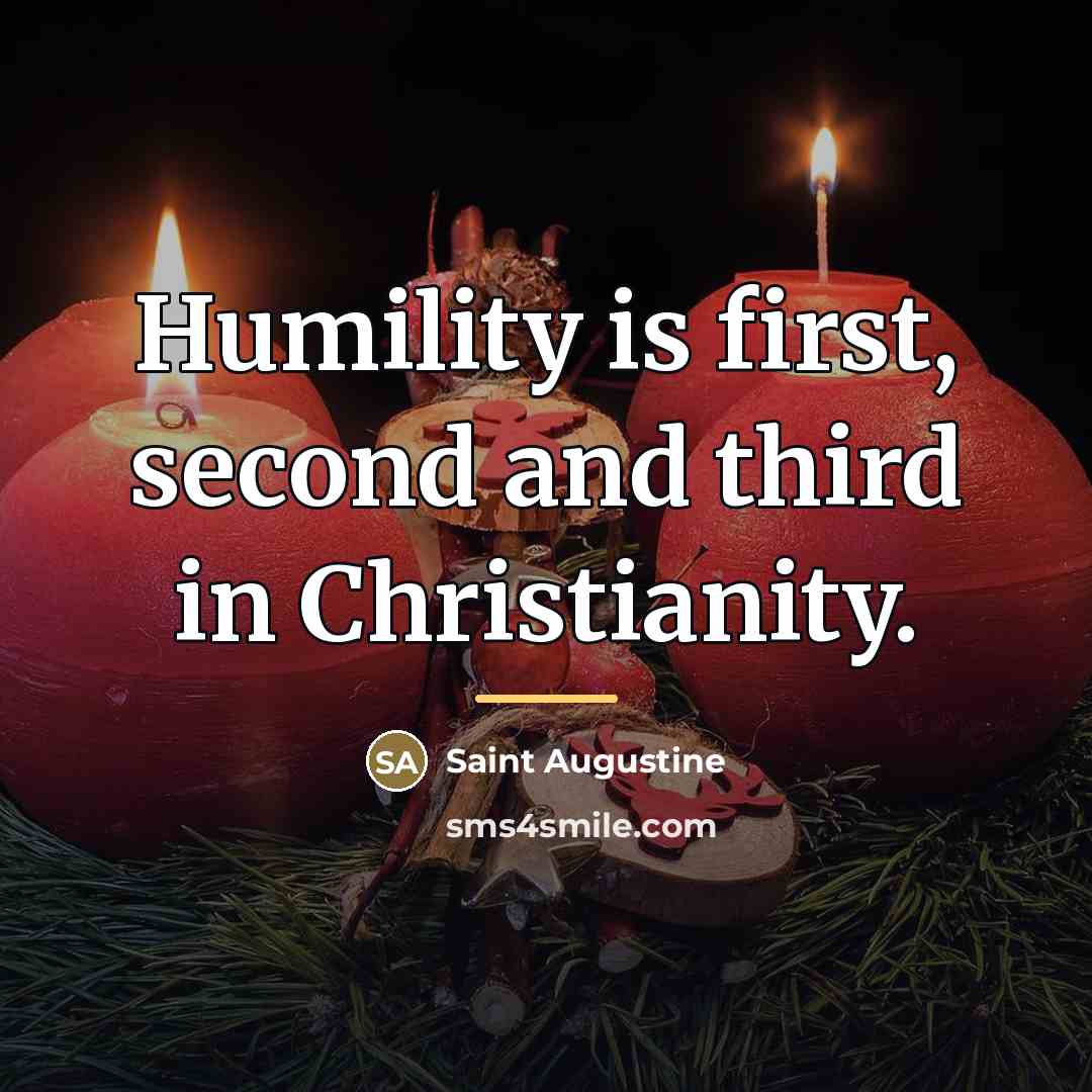 “Humility is first, second and third in Christianity.…” quote by Saint Augustine