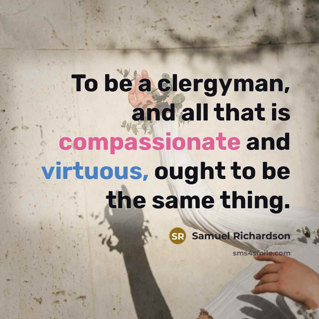 “To be a clergyman, and all that is compassionate and…” quote by Samuel Richardson