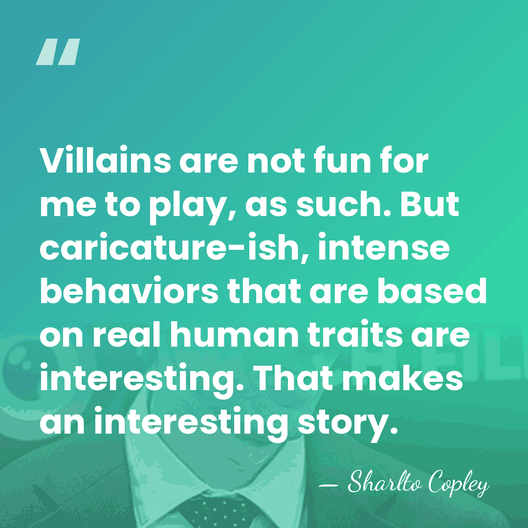 Villains are not fun for me to play, as such. But caricature-ish,&hellip; - Sharlto Copley