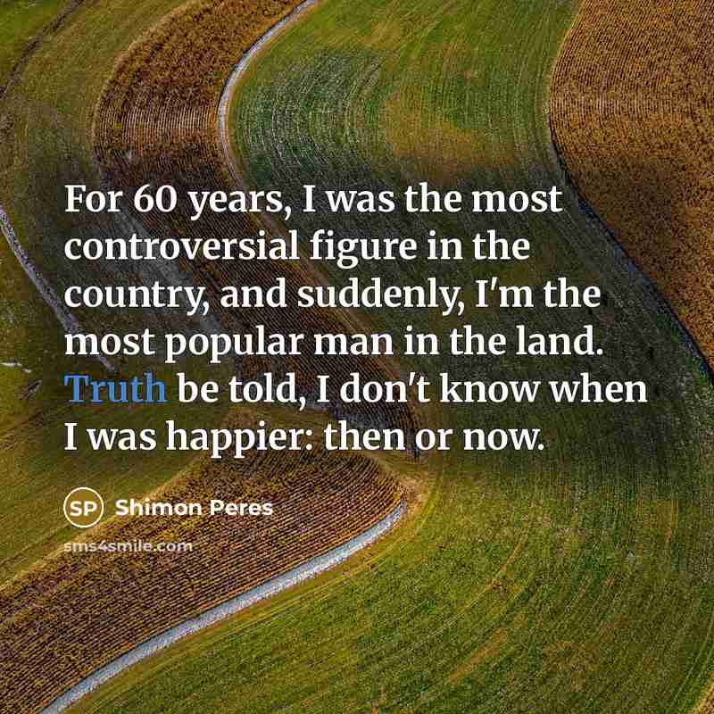 “For 60 years, I was the most controversial figure in…” quote by Shimon Peres