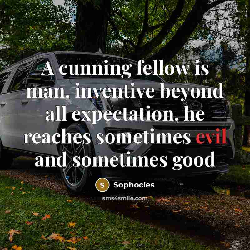 “A cunning fellow is man, inventive beyond all expectation, he…” quote by Sophocles