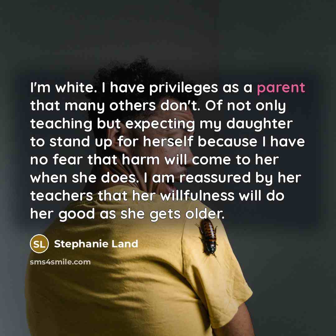 “I'm white. I have privileges as a parent that many…” quote by Stephanie Land