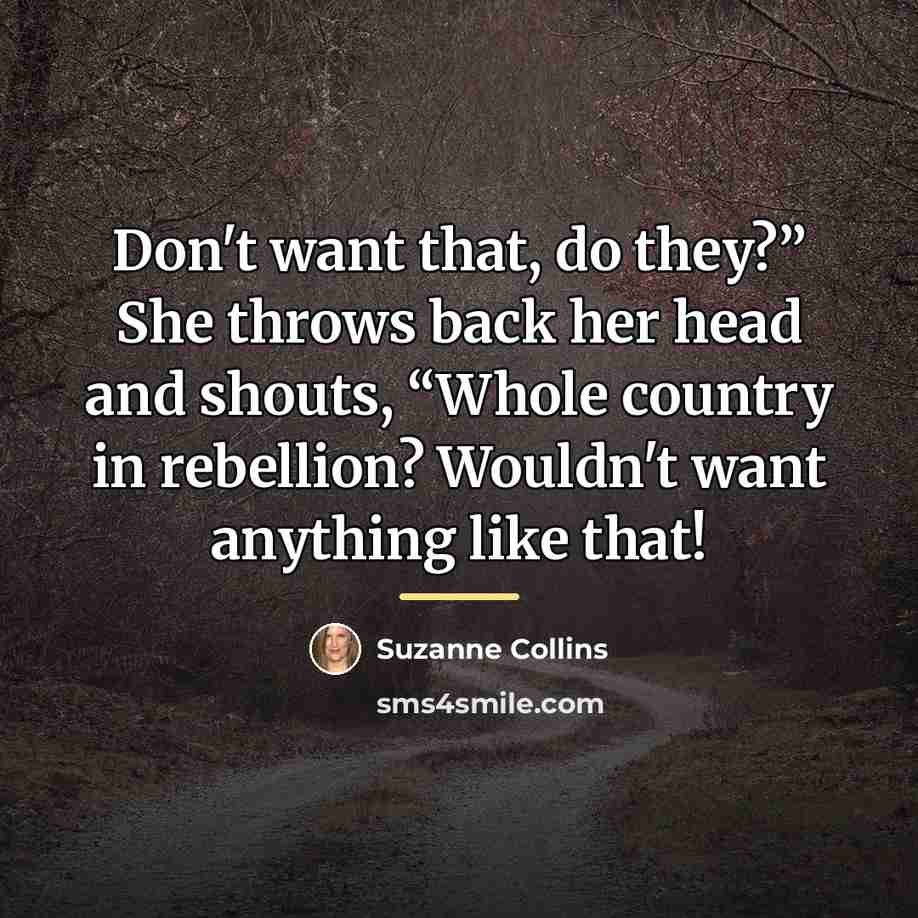 “Don't want that, do they?” She throws back her head…” quote by Suzanne Collins