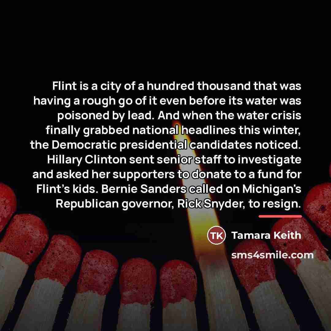 “Flint is a city of a hundred thousand that was…” quote by Tamara Keith