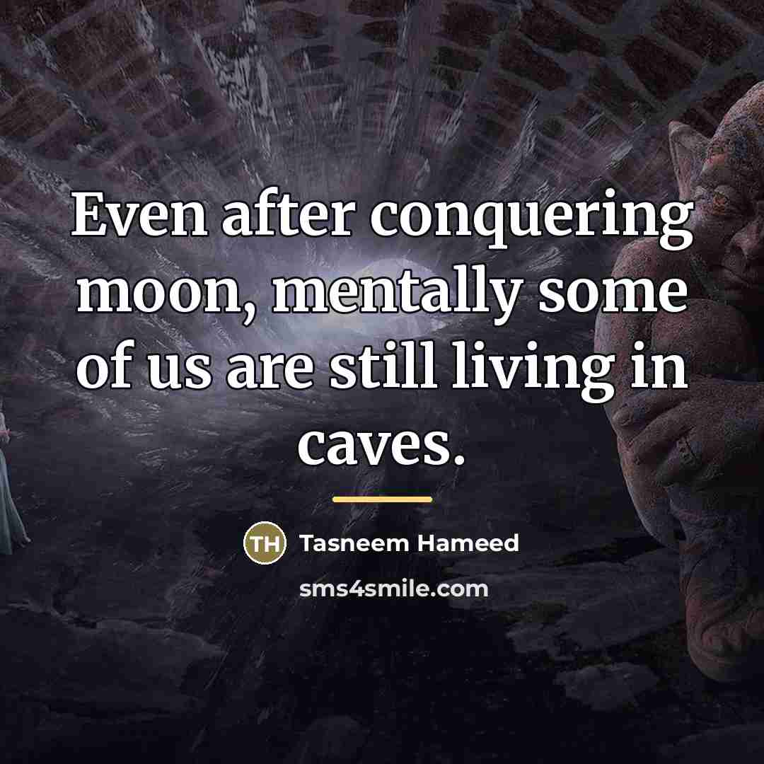 “Even after conquering moon, mentally some of us are still…” quote by Tasneem Hameed