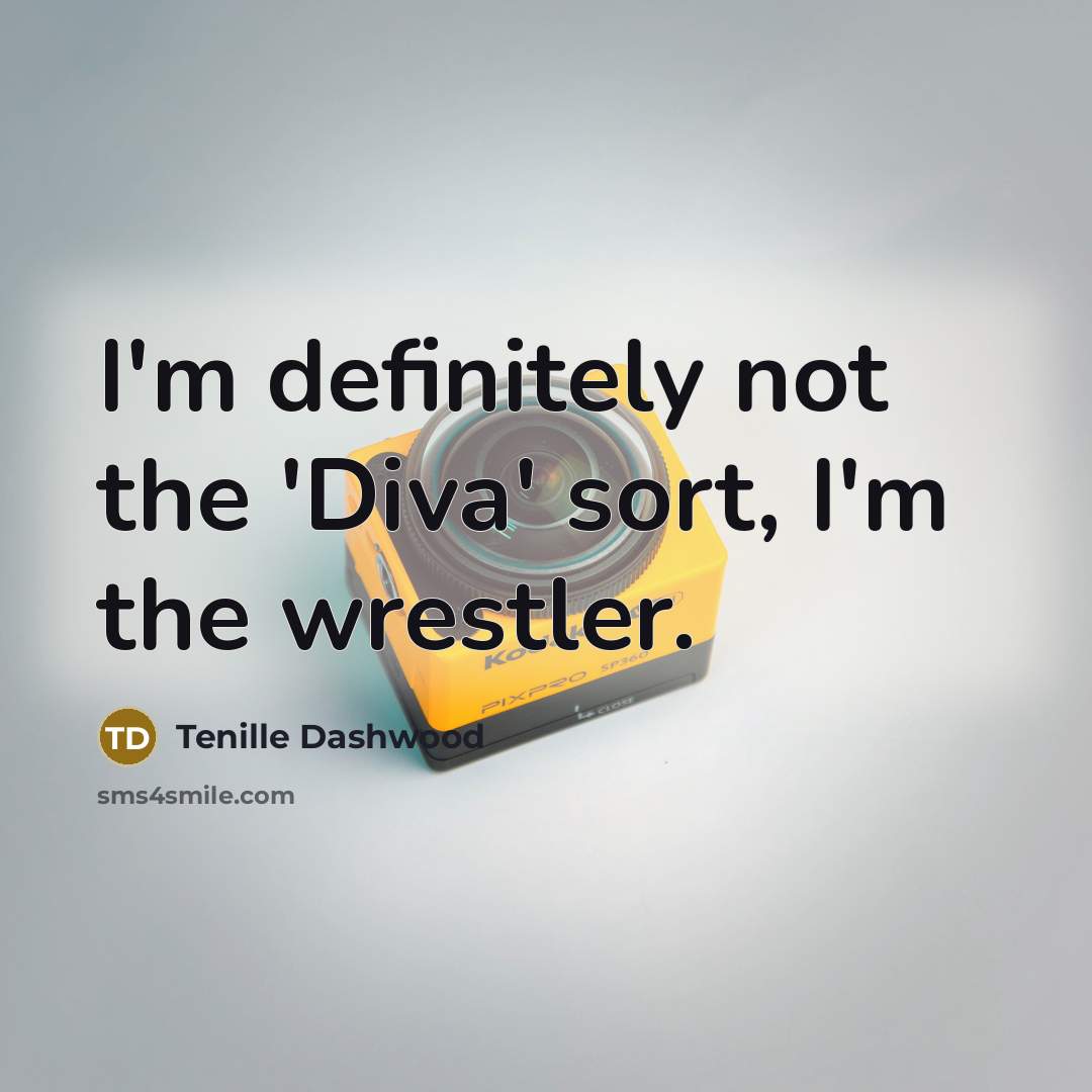 “I'm definitely not the 'Diva' sort, I'm the wrestler.…” quote by Tenille Dashwood