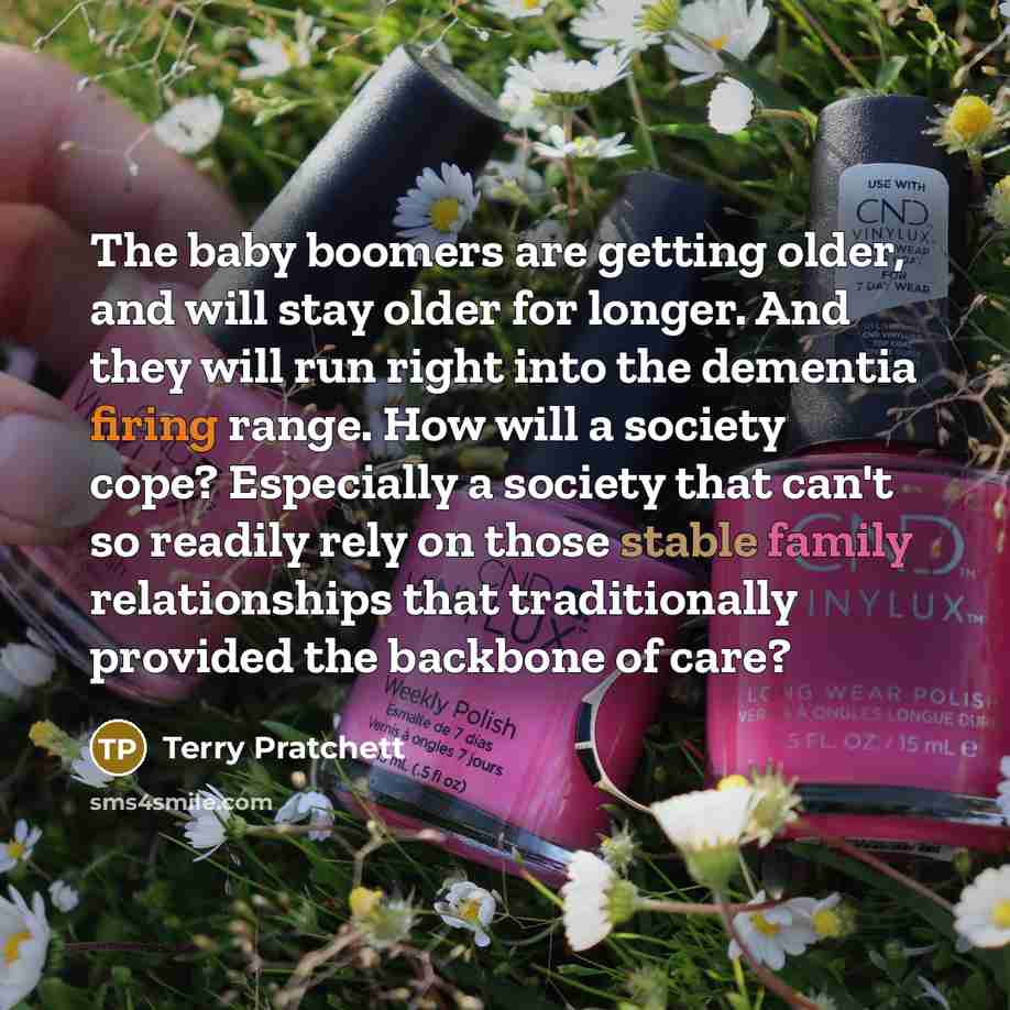 “The baby boomers are getting older, and will stay older…” quote by Terry Pratchett