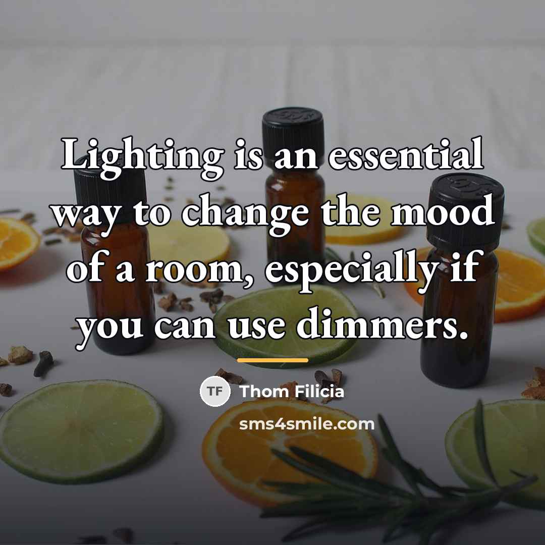 “Lighting is an essential way to change the mood of…” quote by Thom Filicia