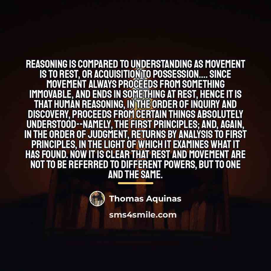 “Reasoning is compared to understanding as movement is to rest,…” quote by Thomas Aquinas