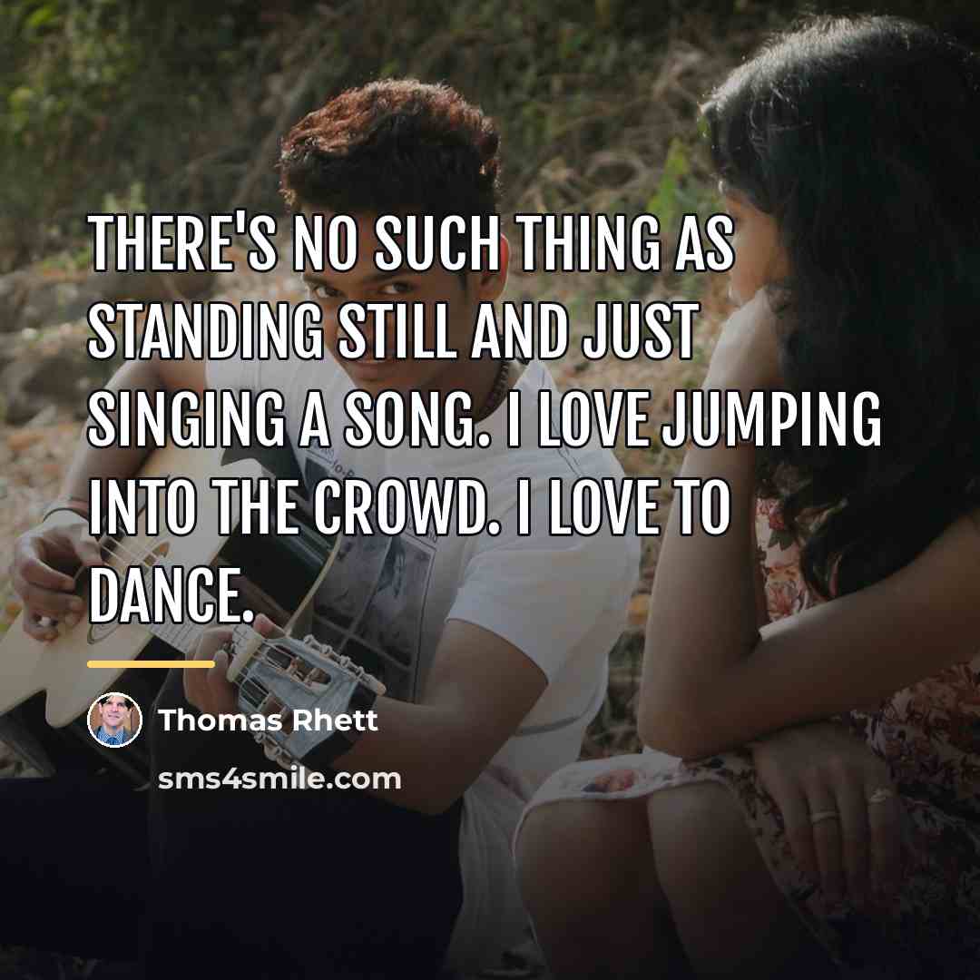 “There's no such thing as standing still and just singing…” quote by Thomas Rhett