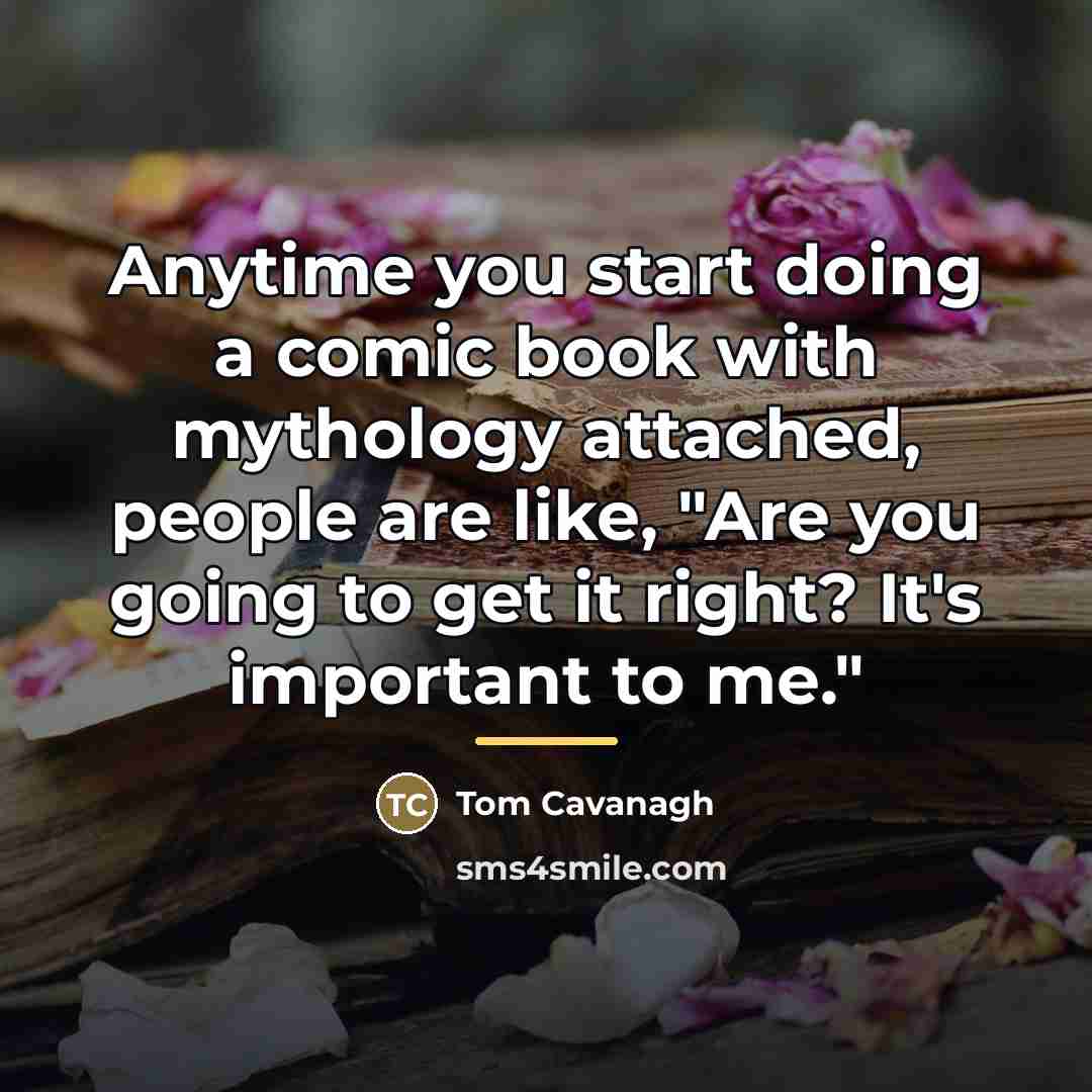 “Anytime you start doing a comic book with mythology attached,…” quote by Tom Cavanagh