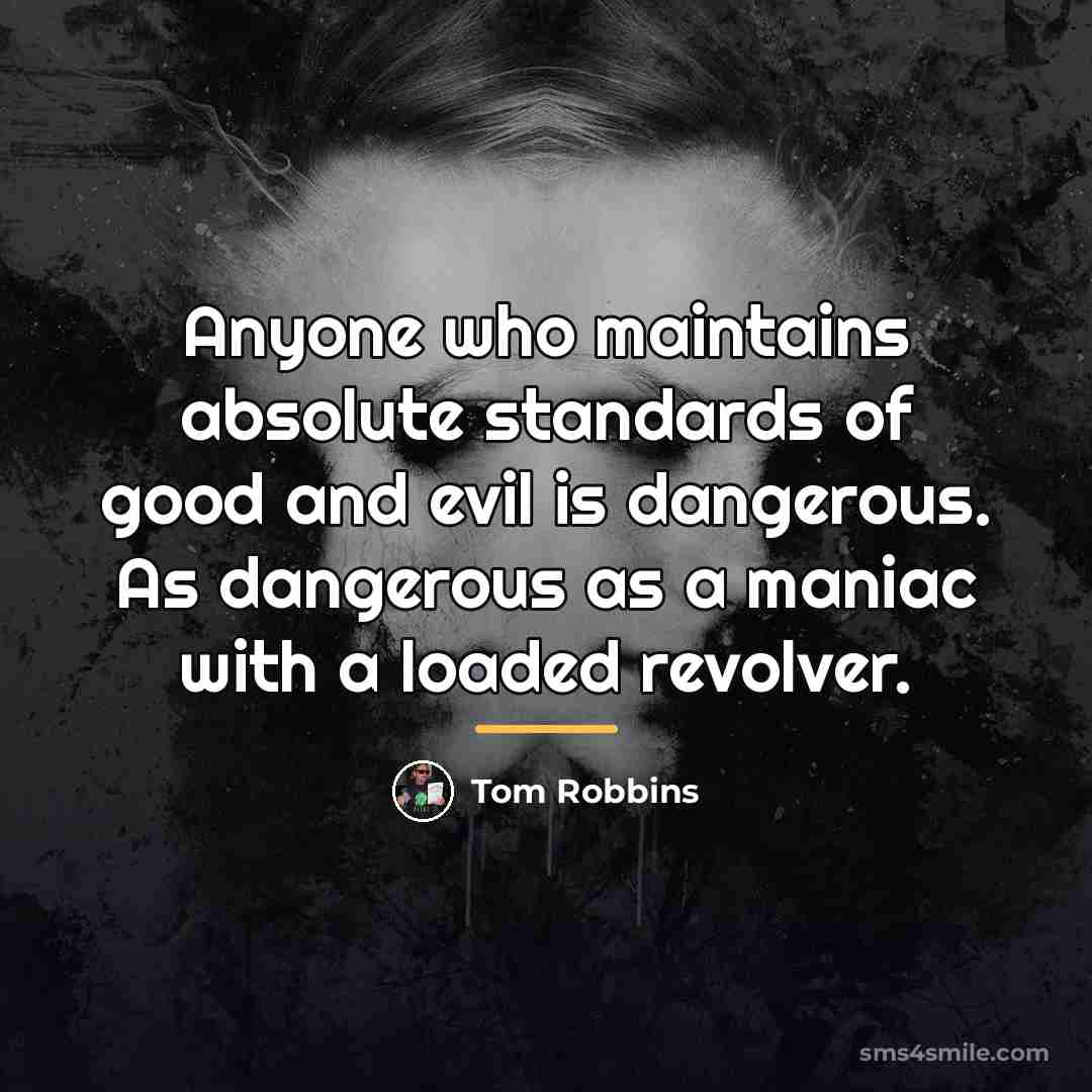“Anyone who maintains absolute standards of good and evil is…” quote by Tom Robbins