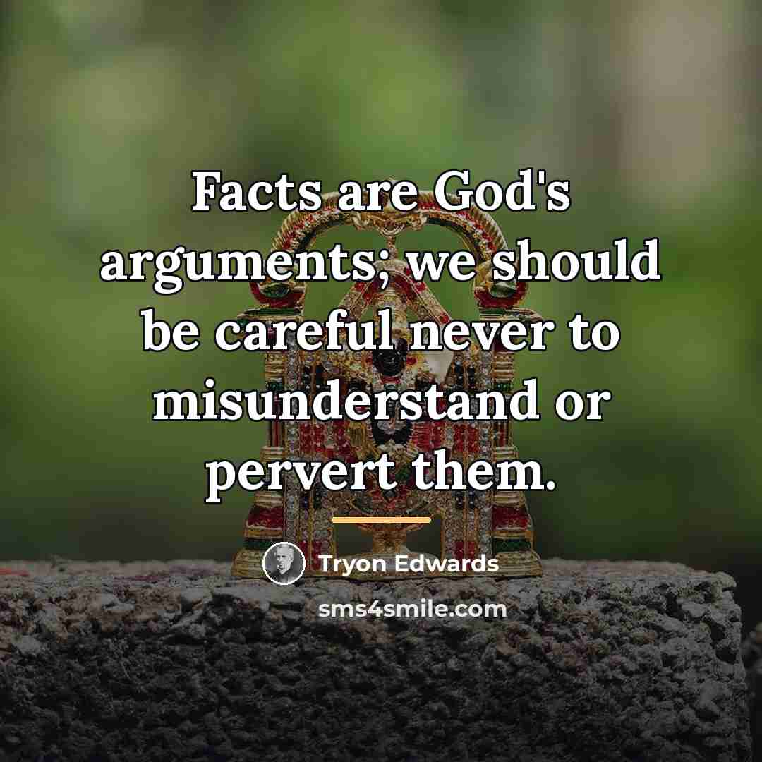 “Facts are God's arguments; we should be careful never to…” quote by Tryon Edwards