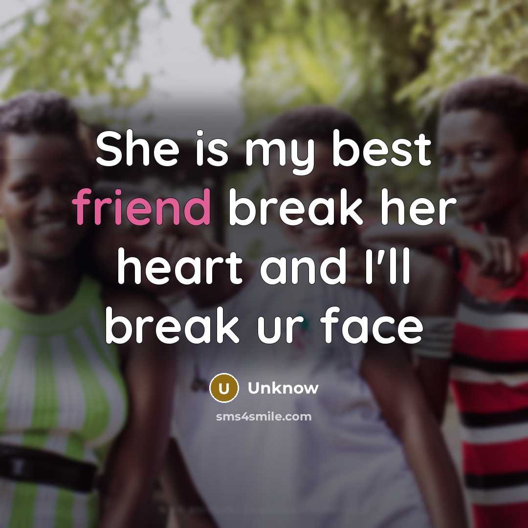 “She is my best friend break her heart and I'll…” quote by Unknow