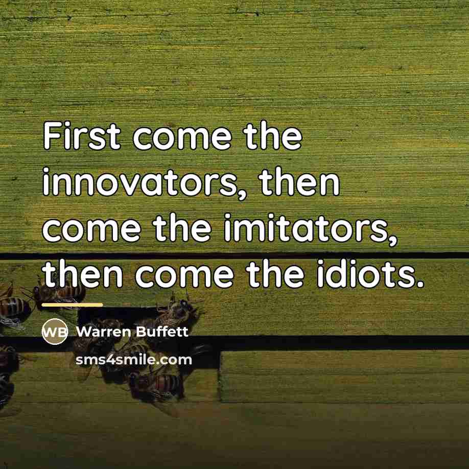 “First come the innovators, then come the imitators, then come…” quote by Warren Buffett