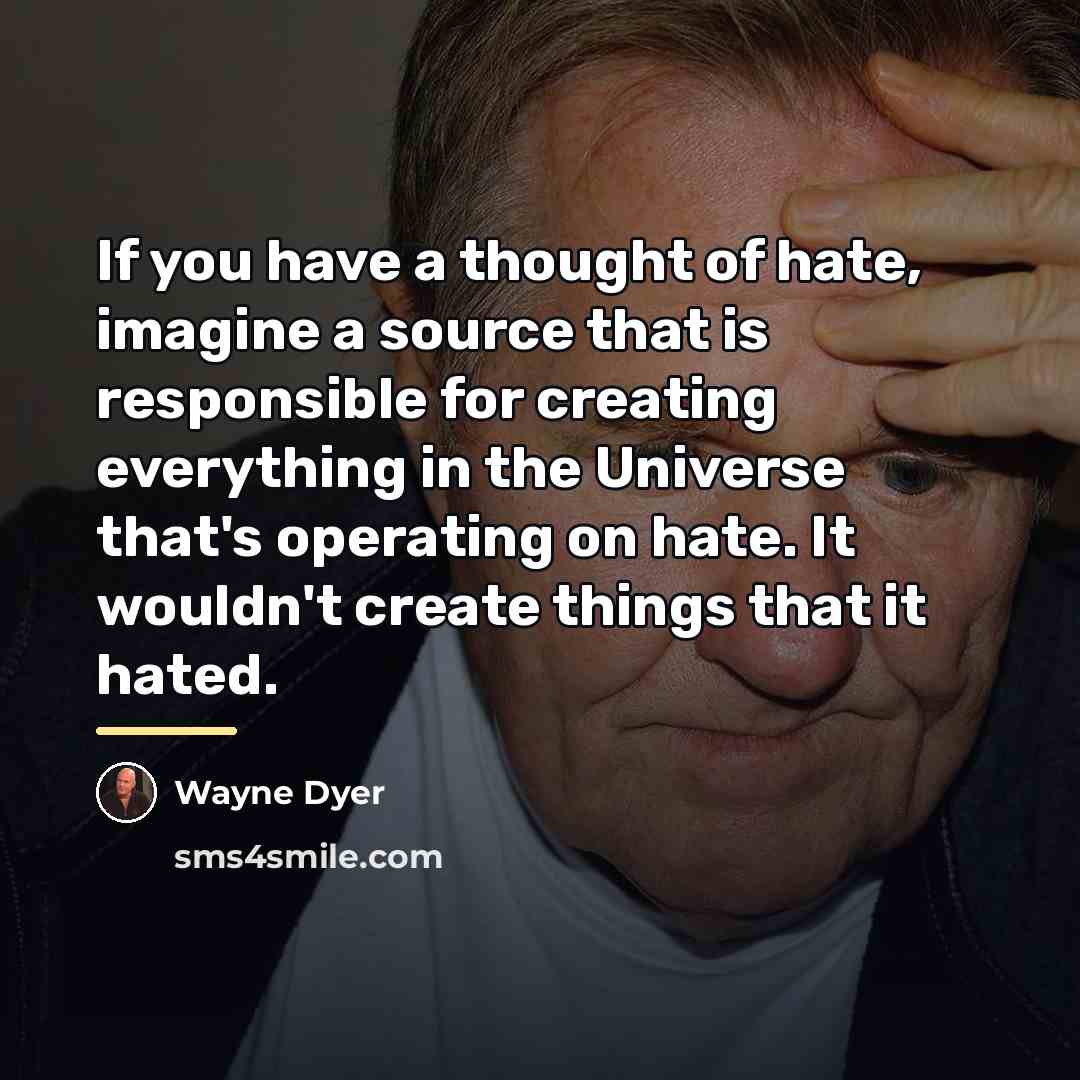 “If you have a thought of hate, imagine a source…” quote by Wayne Dyer