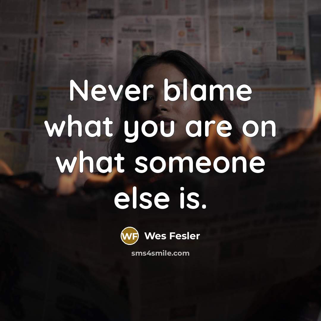 “Never blame what you are on what someone else is.…” quote by Wes Fesler
