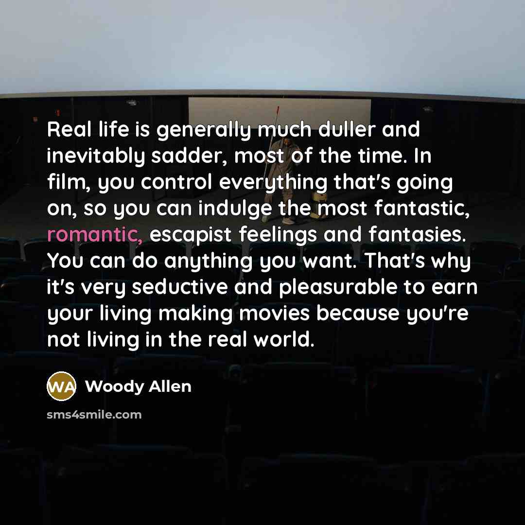 “Real life is generally much duller and inevitably sadder, most…” quote by Woody Allen