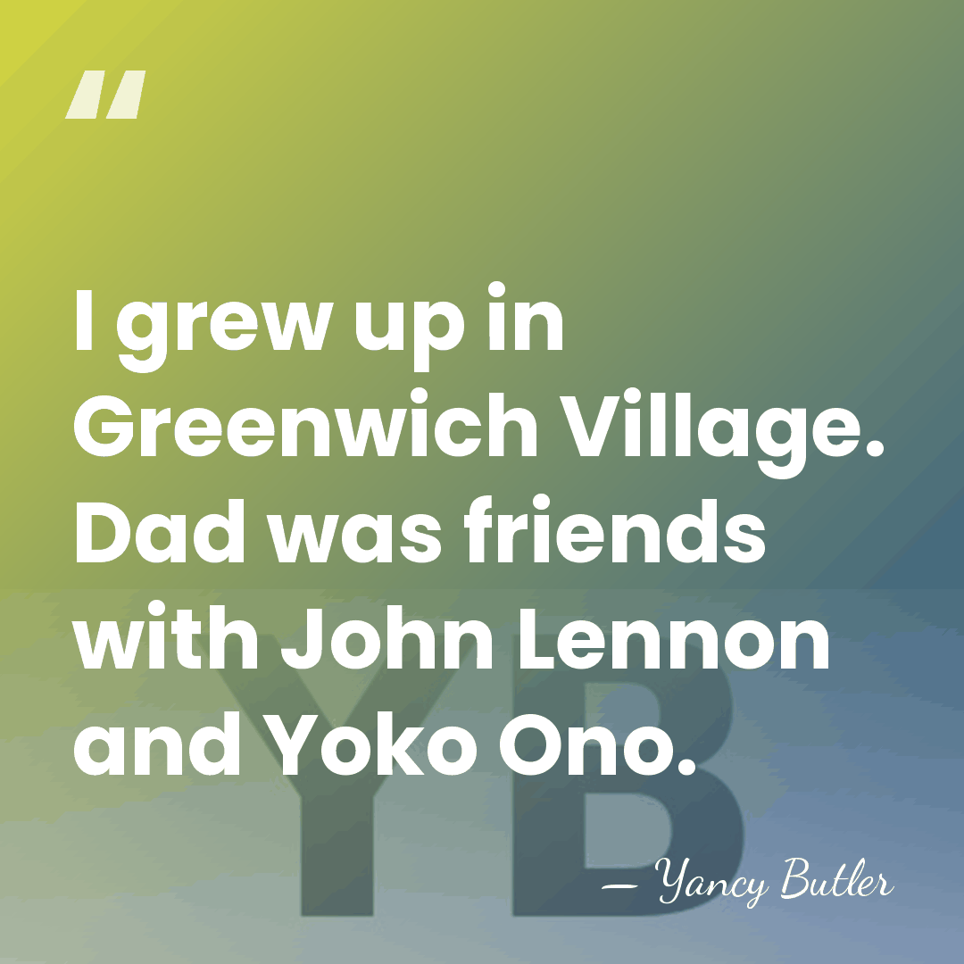 I grew up in Greenwich Village. Dad was friends with John Lennon&hellip; - Yancy Butler