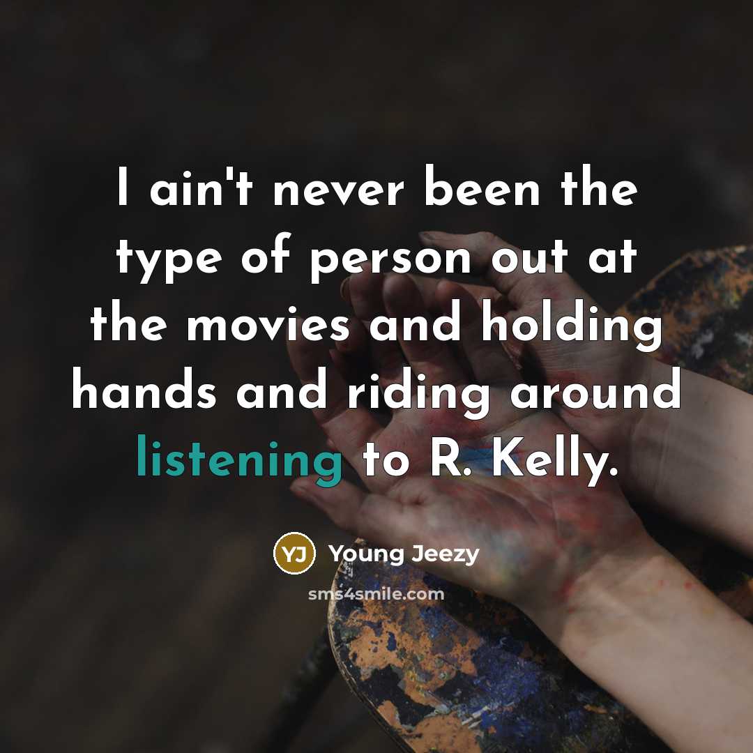 “I ain't never been the type of person out at…” quote by Young Jeezy