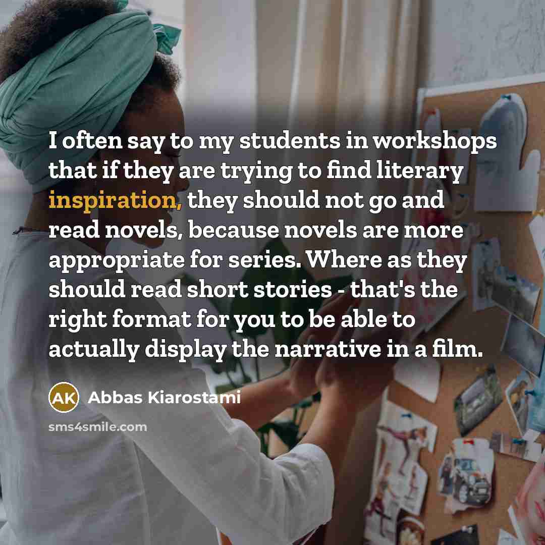 “I often say to my students in workshops that if…” quote by Abbas Kiarostami