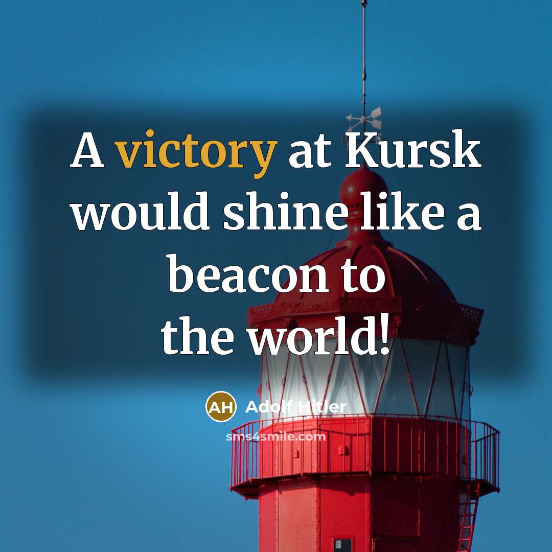 “A victory at Kursk would shine like a beacon to…” quote by Adolf Hitler