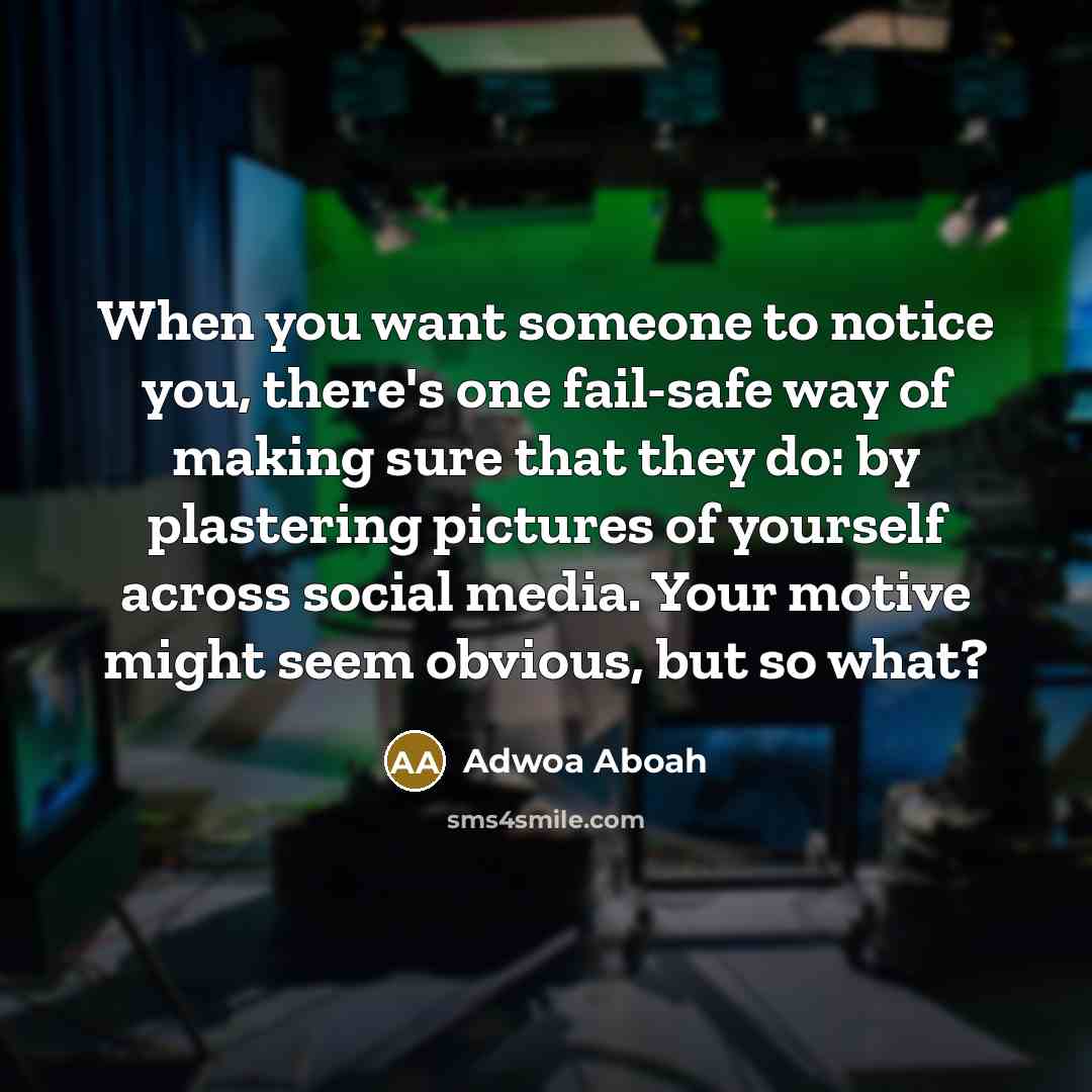 “When you want someone to notice you, there's one fail-safe…” quote by Adwoa Aboah