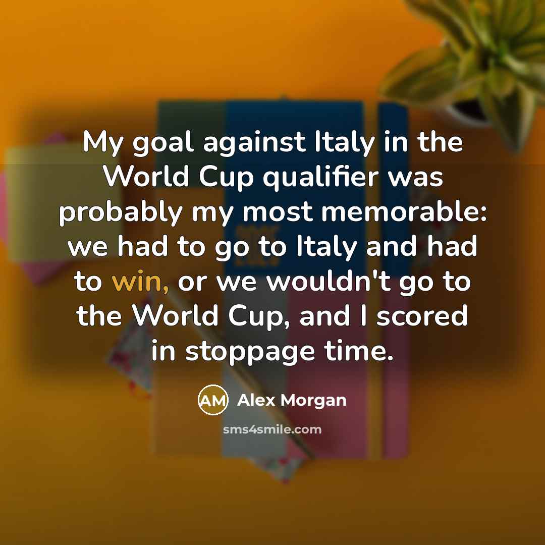 “My goal against Italy in the World Cup qualifier was…” quote by Alex Morgan