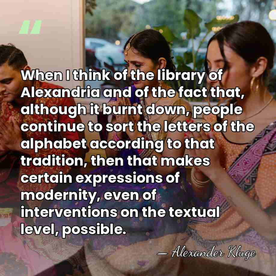 When I think of the library of Alexandria and of the fact&hellip; - Alexander Kluge