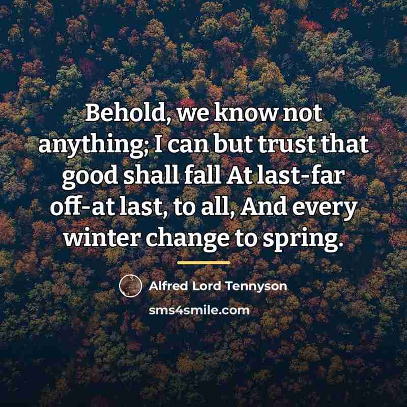 “Behold, we know not anything; I can but trust that…” quote by Alfred Lord Tennyson