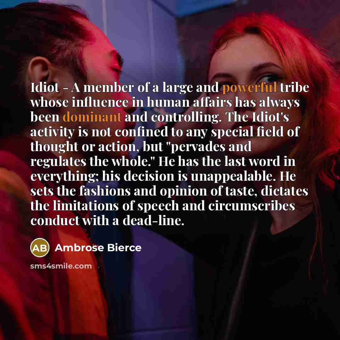 “Idiot - A member of a large and powerful tribe…” quote by Ambrose Bierce