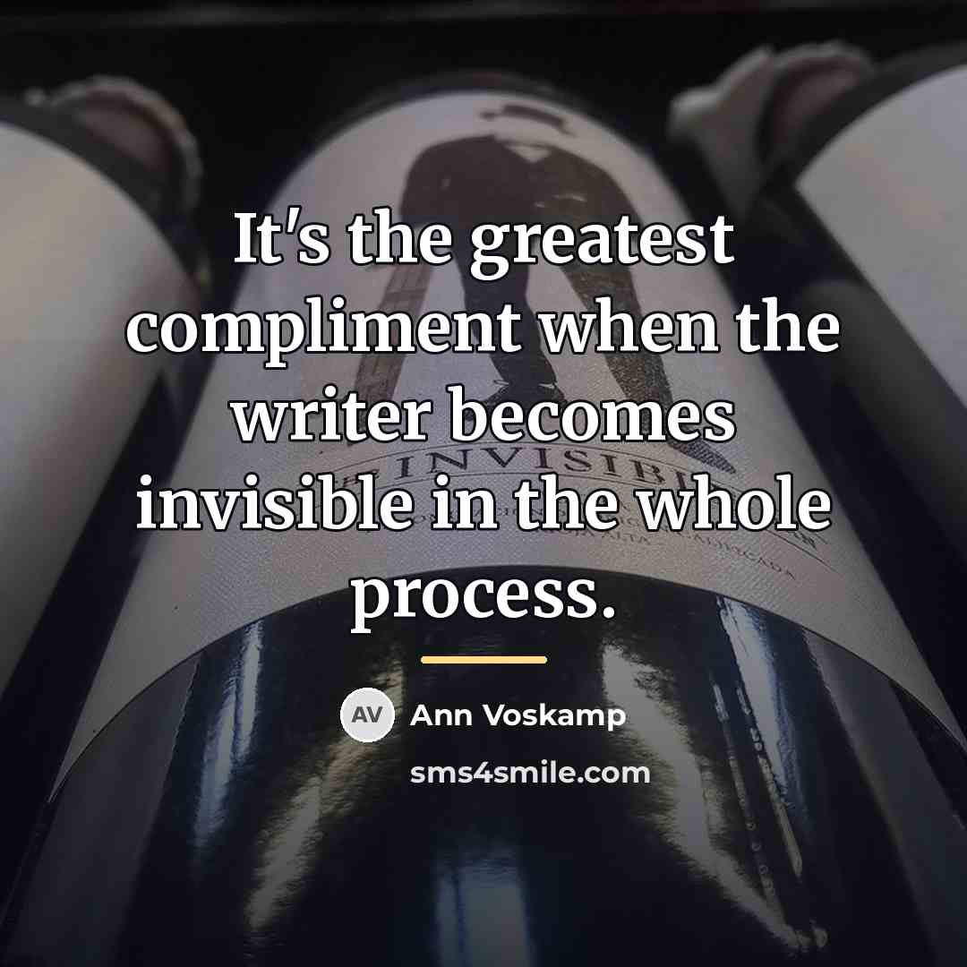 “It's the greatest compliment when the writer becomes invisible in…” quote by Ann Voskamp