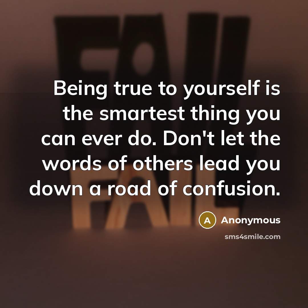 “Being true to yourself is the smartest thing you can…” quote by Anonymous