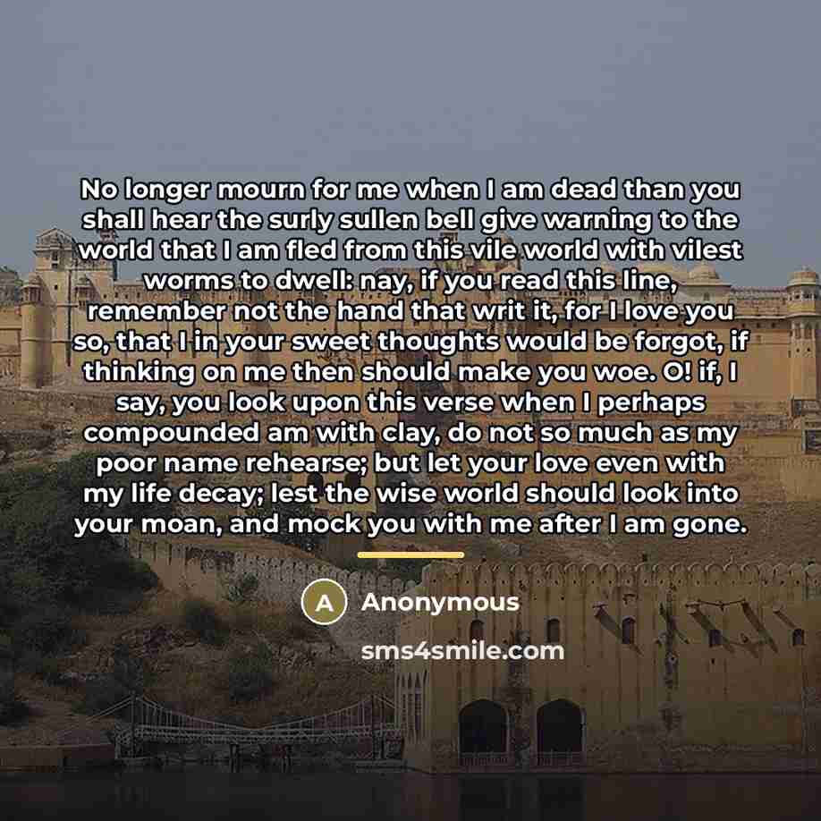 “No longer mourn for me when I am dead than…” quote by Anonymous