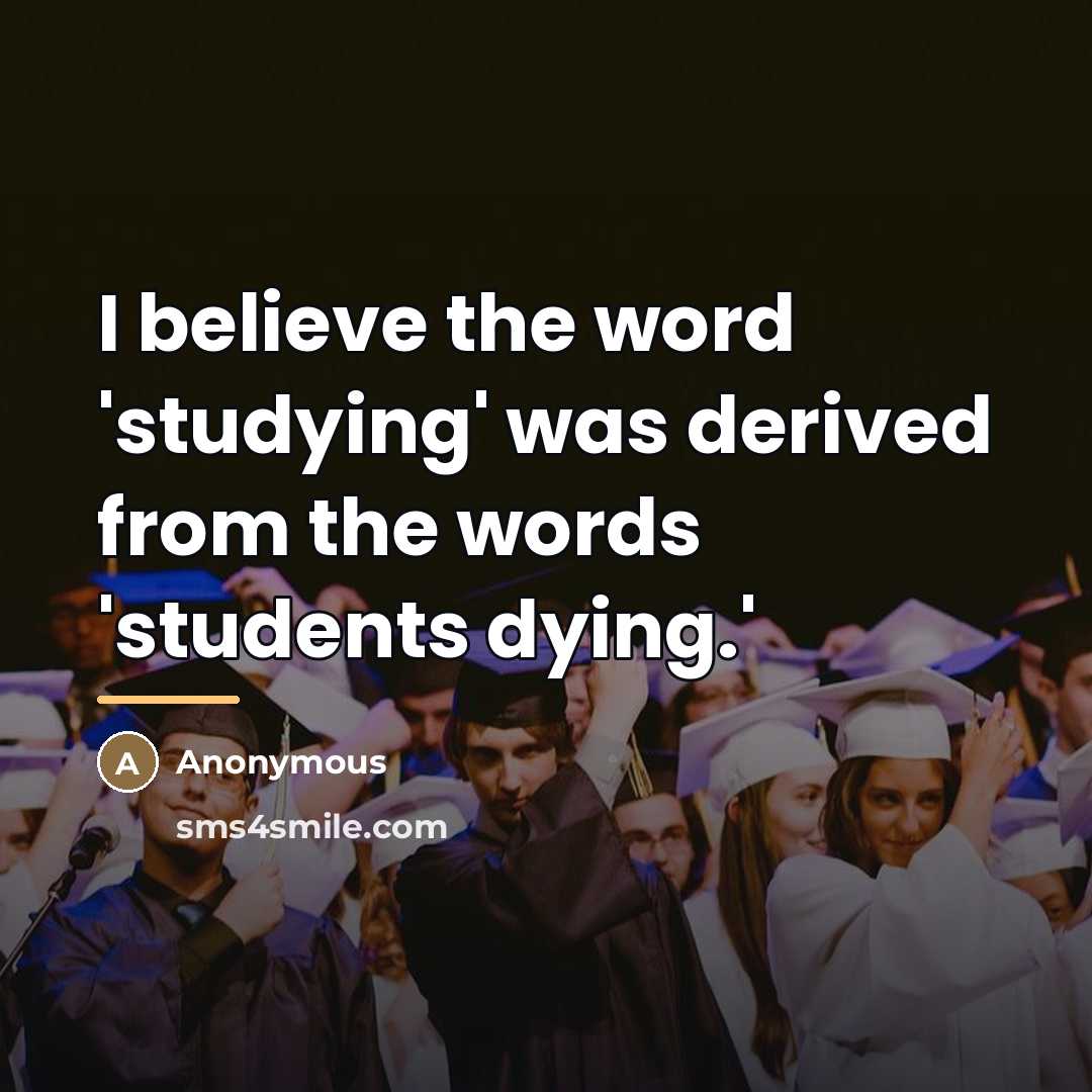 “I believe the word 'studying' was derived from the words…” quote by Anonymous