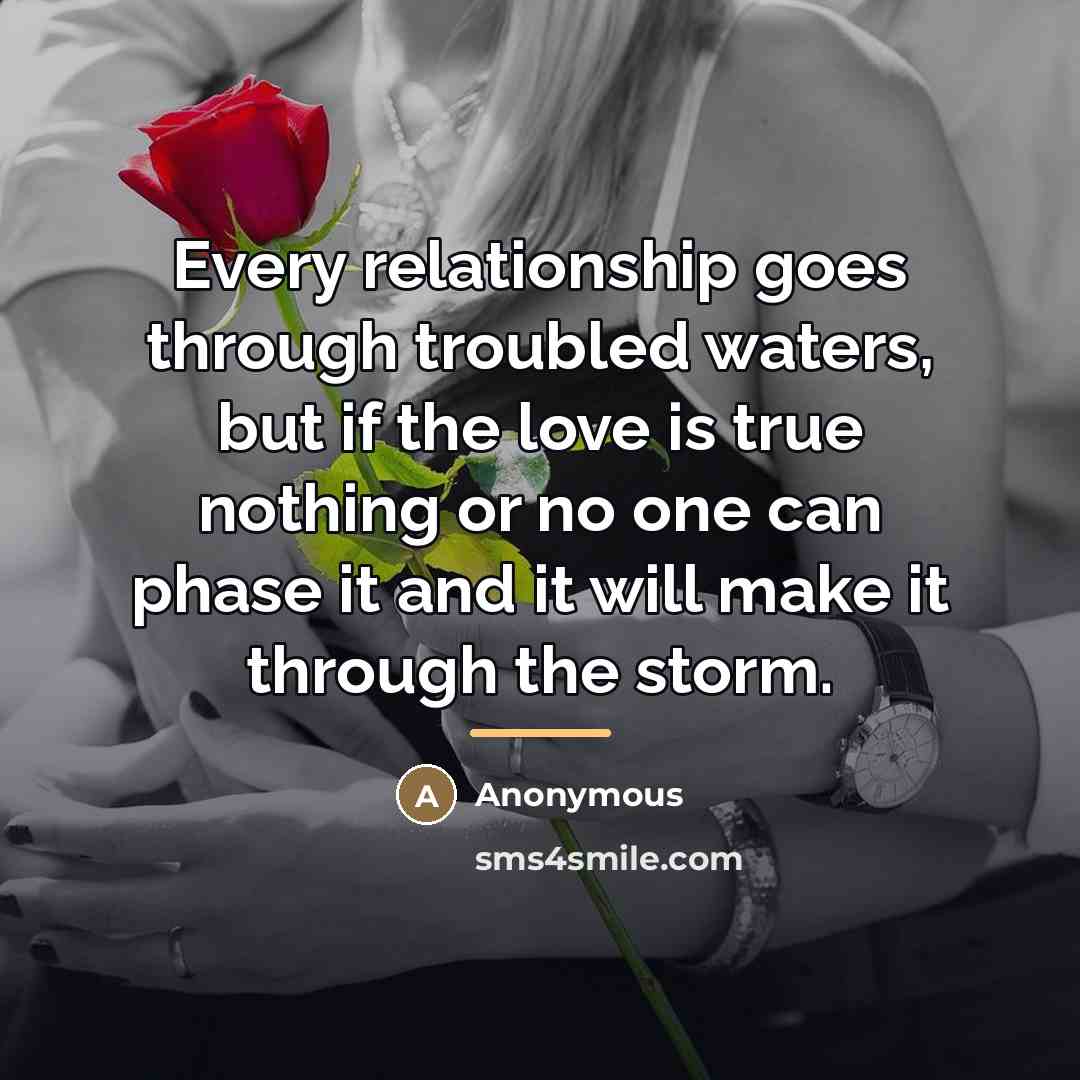 “Every relationship goes through troubled waters, but if the love…” quote by Anonymous